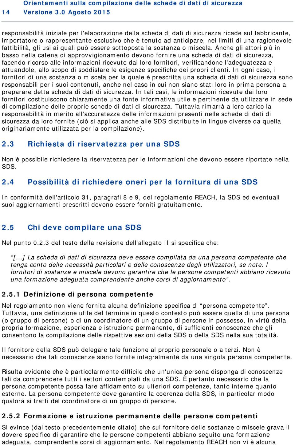 ragionevole fattibilità, gli usi ai quali può essere sottoposta la sostanza o miscela.