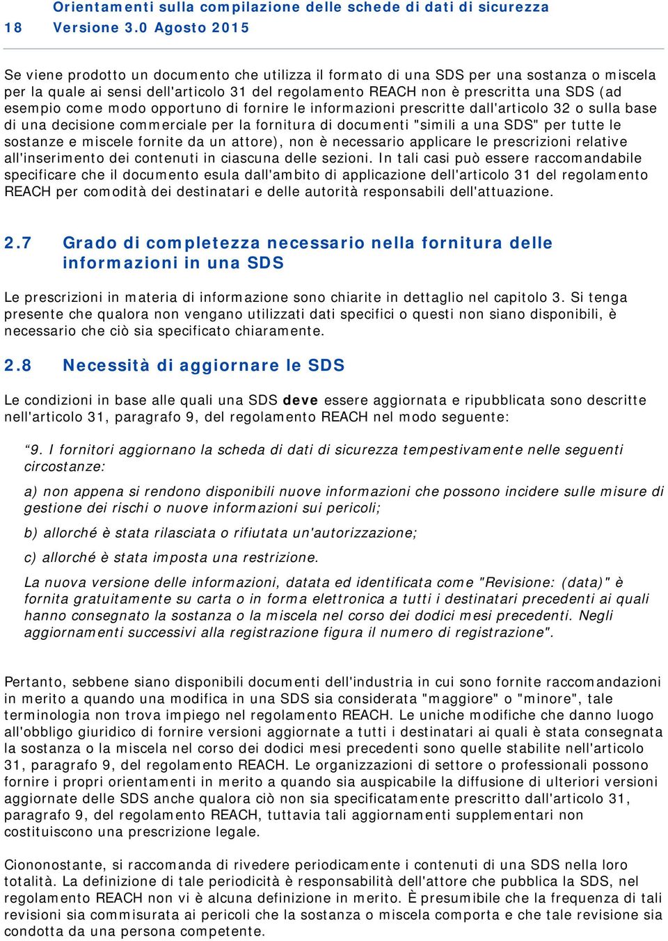 esempio come modo opportuno di fornire le informazioni prescritte dall'articolo 32 o sulla base di una decisione commerciale per la fornitura di documenti "simili a una SDS" per tutte le sostanze e