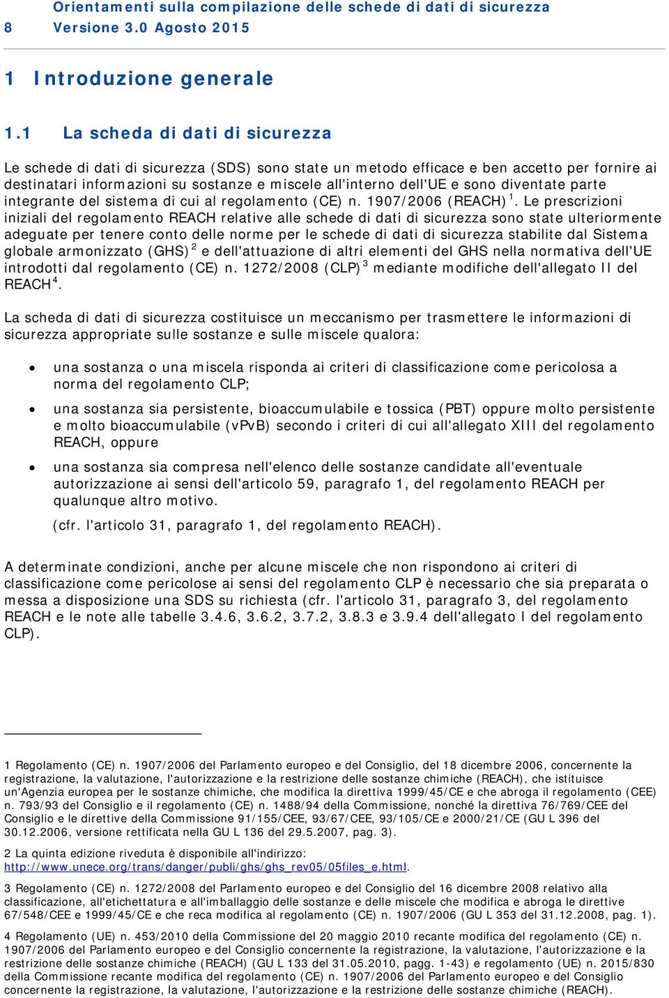 sono diventate parte integrante del sistema di cui al regolamento (CE) n. 1907/2006 (REACH) 1.