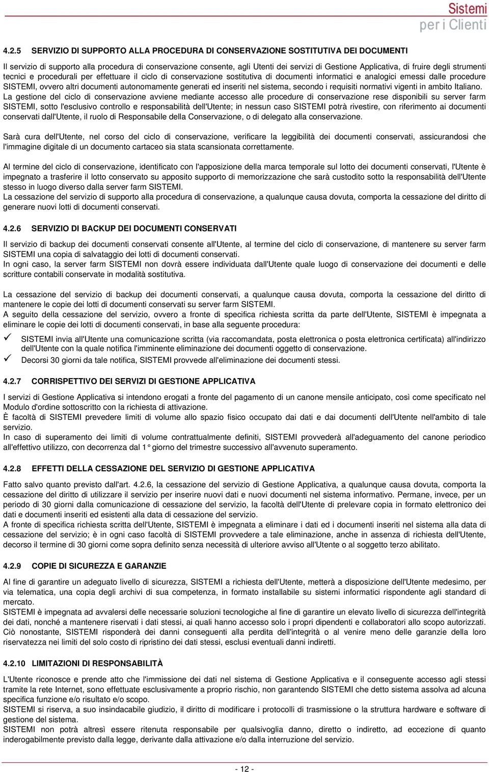 autonomamente generati ed inseriti nel sistema, secondo i requisiti normativi vigenti in ambito Italiano.