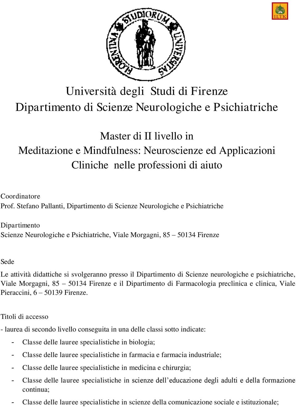 Stefano Pallanti, Dipartimento di Scienze Neurologiche e Psichiatriche Dipartimento Scienze Neurologiche e Psichiatriche, Viale Morgagni, 85 50134 Firenze Sede Le attività didattiche si svolgeranno