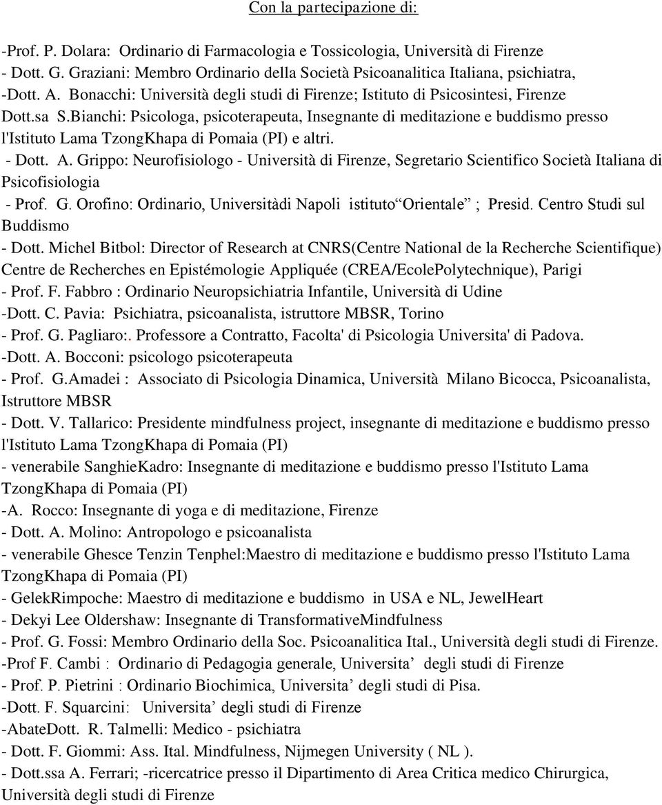 Bianchi: Psicologa, psicoterapeuta, Insegnante di meditazione e buddismo presso l'istituto Lama TzongKhapa di Pomaia (PI) e altri. - Dott. A.