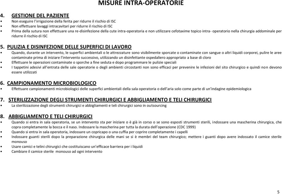 re-disinfezione della cute intra-operatoria e non utilizzare cefotaxime topico intra- operatorio nella chirurgia addominale per ridurre il rischio di ISC 5.