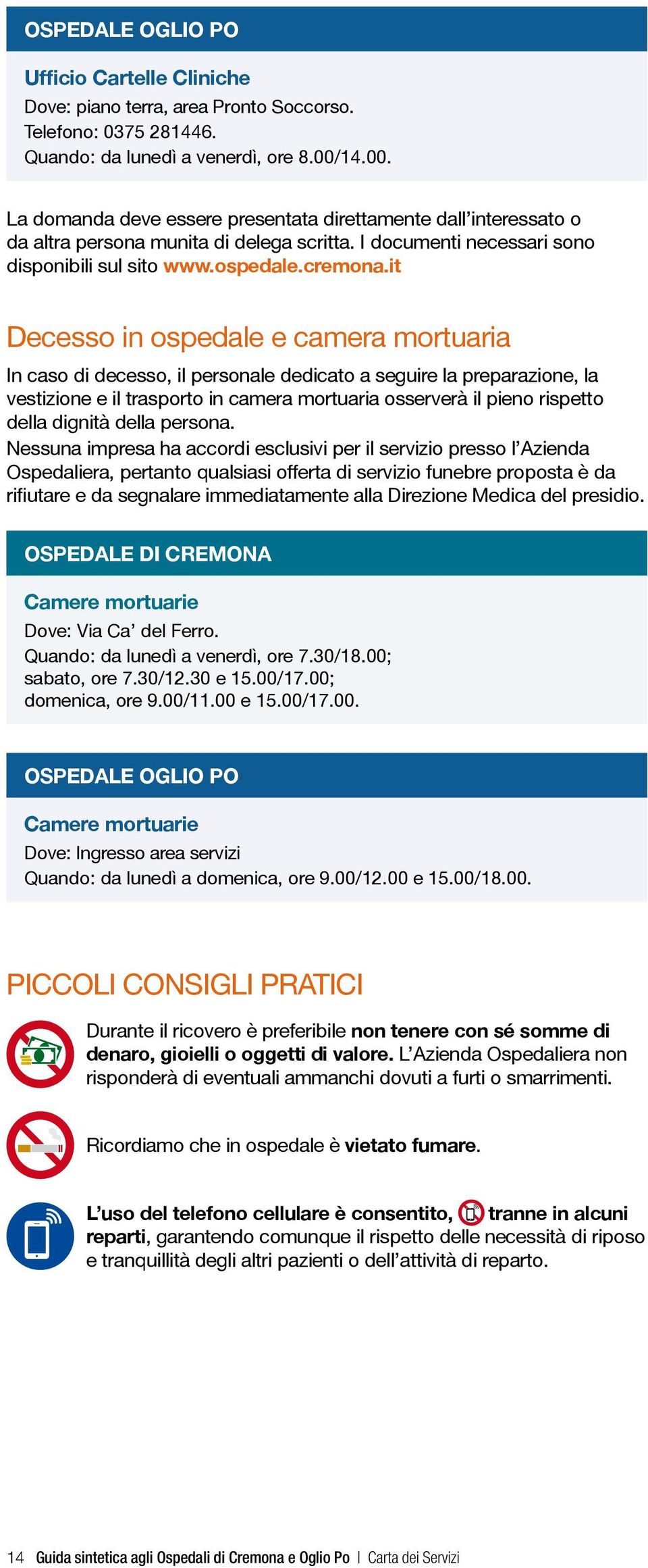 it Decesso in ospedale e camera mortuaria In caso di decesso, il personale dedicato a seguire la preparazione, la vestizione e il trasporto in camera mortuaria osserverà il pieno rispetto della