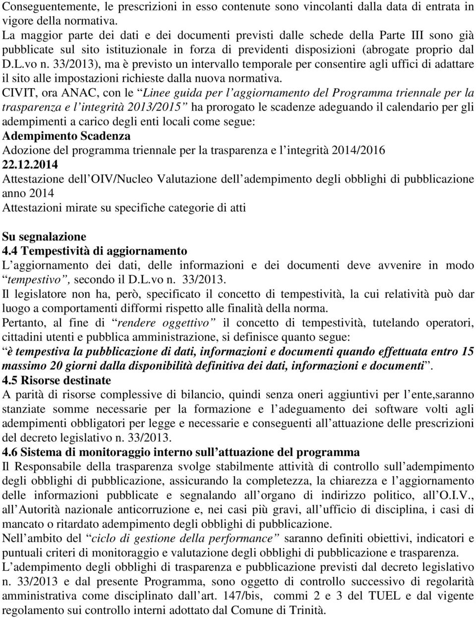 33/2013), ma è previsto un intervallo temporale per consentire agli uffici di adattare il sito alle impostazioni richieste dalla nuova normativa.