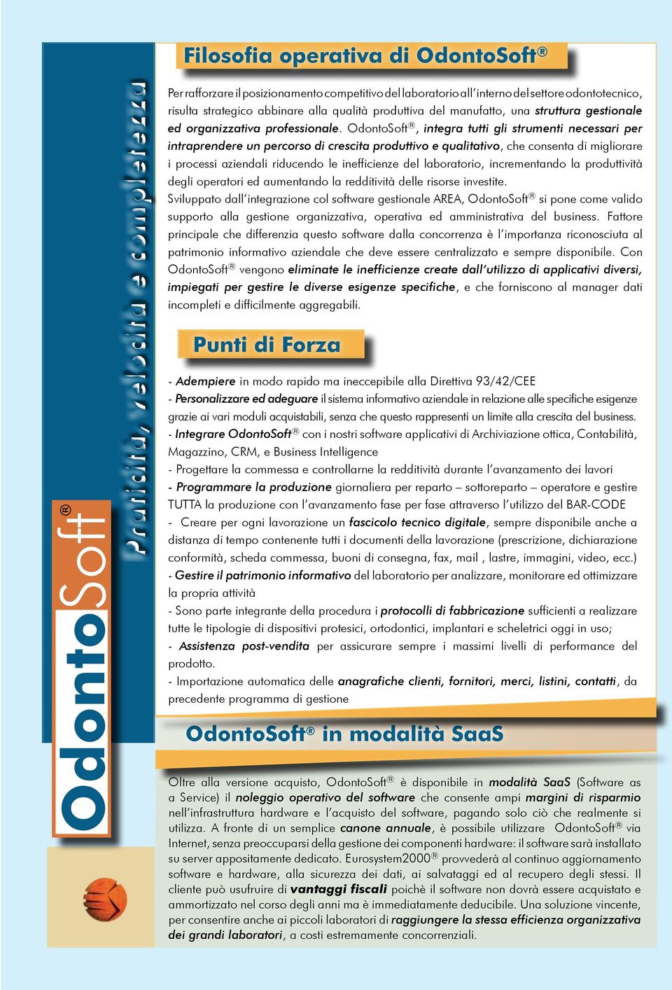 , integra tutti gli strumenti necessari per intraprendere un percorso di crescita produttivo e qualitativo, che consenta di migliorare i processi aziendali riducendo le inefficienze del laboratorio,