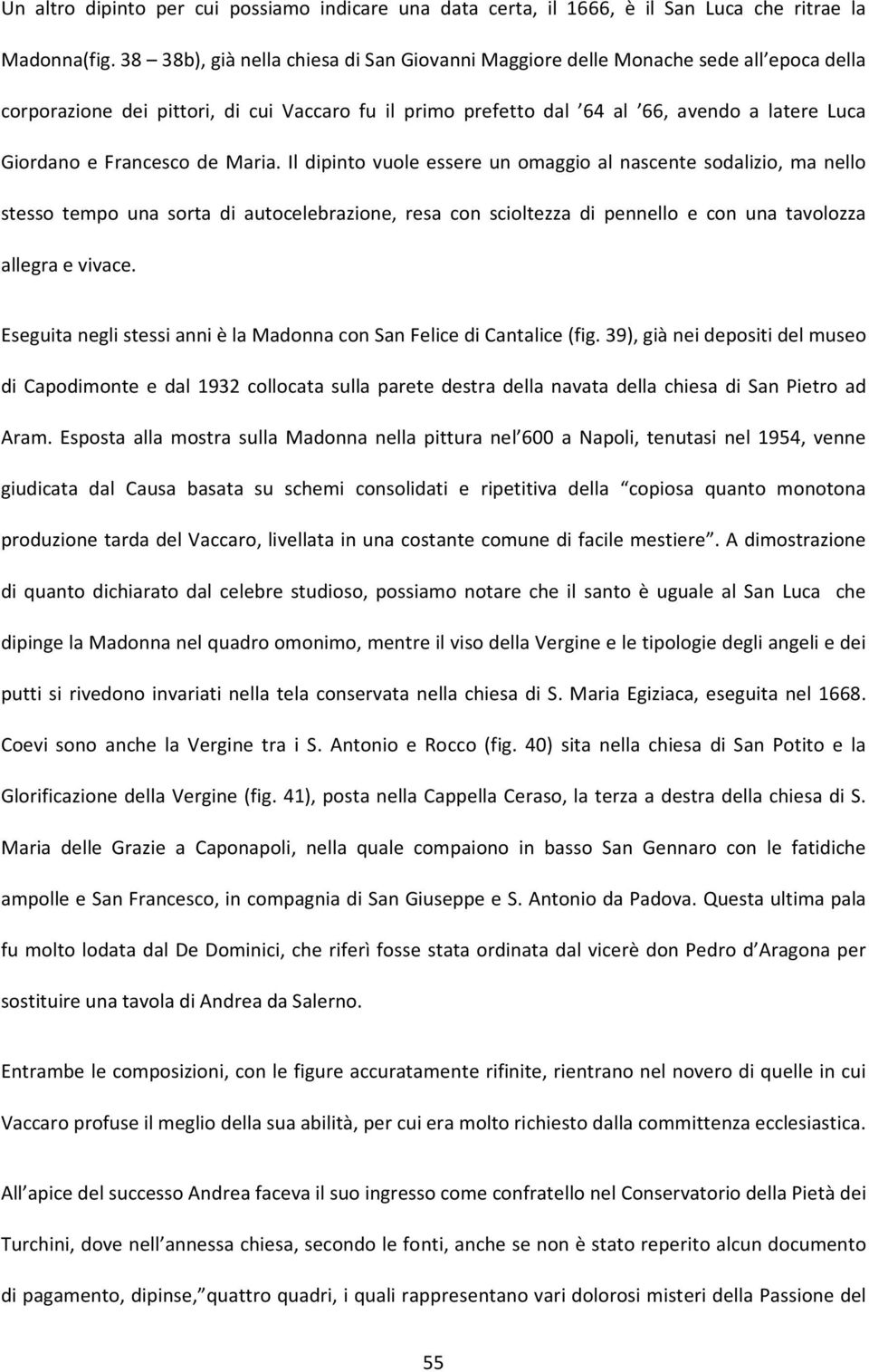 Francesco de Maria. Il dipinto vuole essere un omaggio al nascente sodalizio, ma nello stesso tempo una sorta di autocelebrazione, resa con scioltezza di pennello e con una tavolozza allegra e vivace.