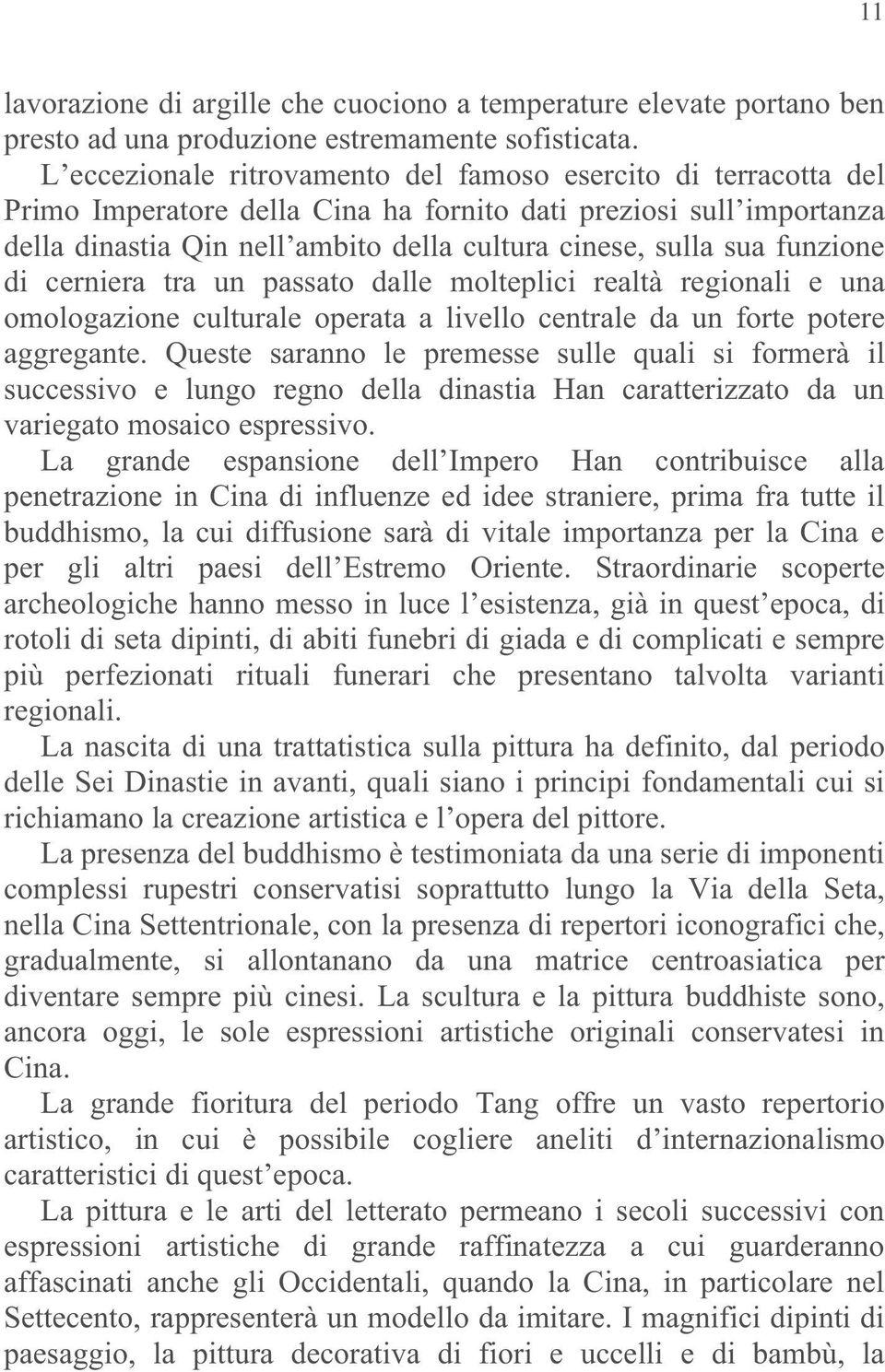 funzione di cerniera tra un passato dalle molteplici realtà regionali e una omologazione culturale operata a livello centrale da un forte potere aggregante.