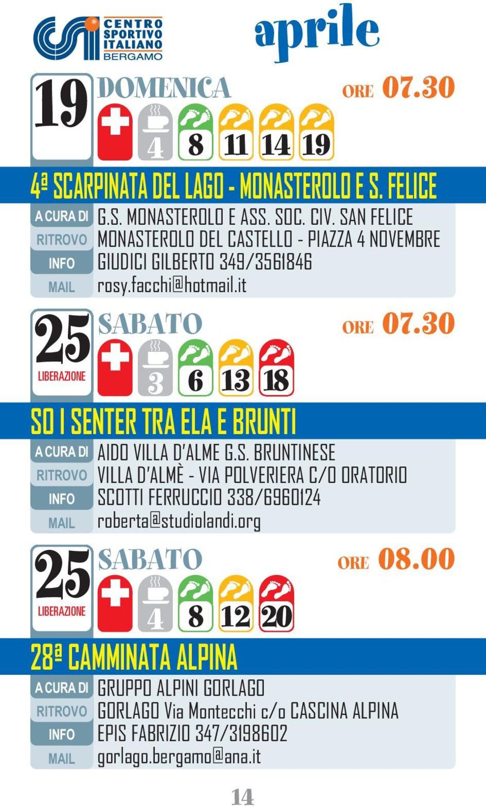 it 3 6 13 18 SO I SENTER TRA ELA E BRUNTI 25 LIBERAZIONE 4 8 12 20 28ª CAMMINATA ALPINA 14 aprile SABATO ORE 07.30 AIDO VILLA D ALME G.S. BRUNTINESE VILLA D ALMÈ - VIA POLVERIERA C/O ORATORIO SCOTTI FERRUCCIO 338/6960124 roberta@studiolandi.