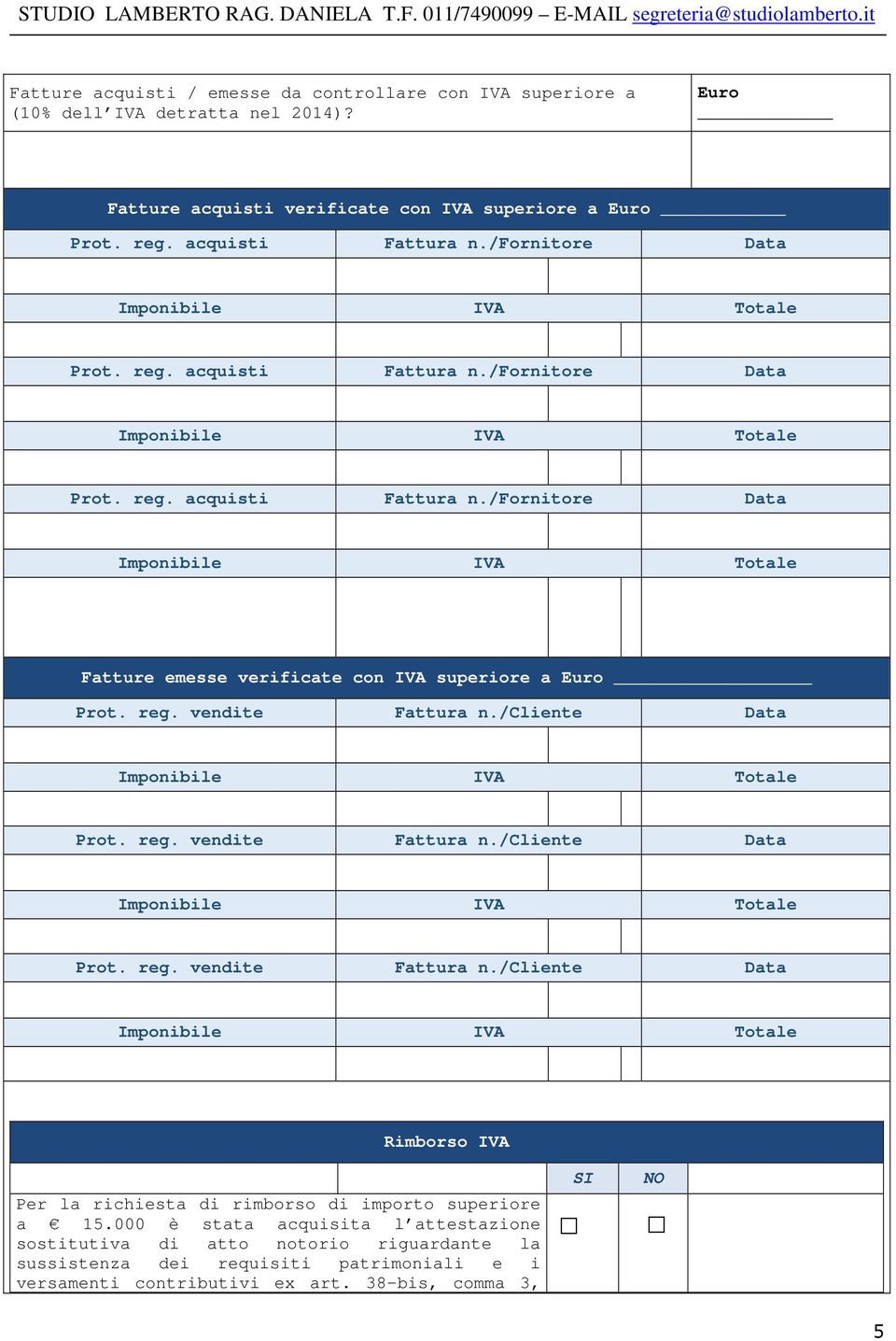 /cliente Data Prot. reg. vendite Fattura n./cliente Data Prot. reg. vendite Fattura n./cliente Data Rimborso IVA Per la richiesta di rimborso di importo superiore a 15.