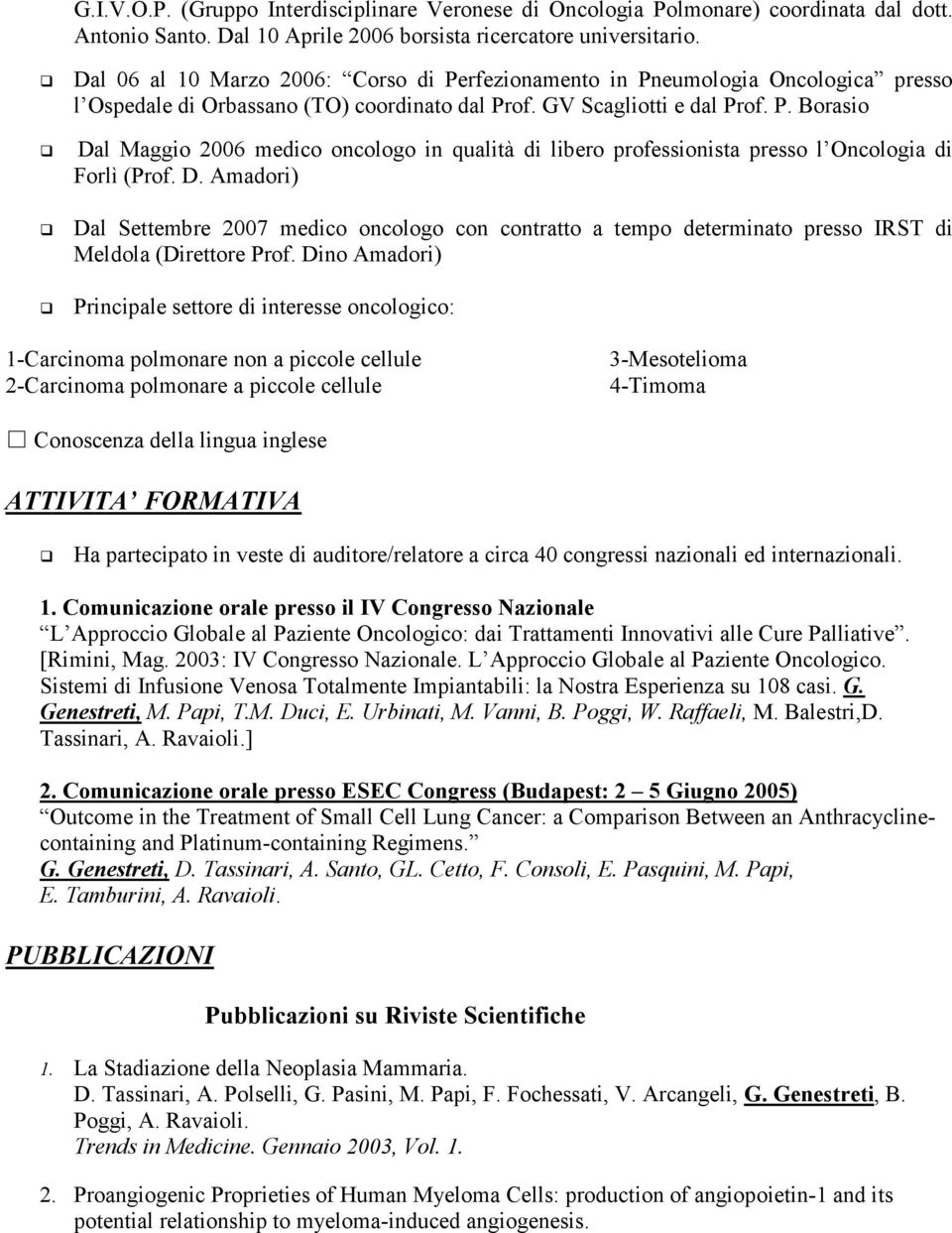 D. Amadori) Dal Settembre 2007 medico oncologo con contratto a tempo determinato presso IRST di Meldola (Direttore Prof.