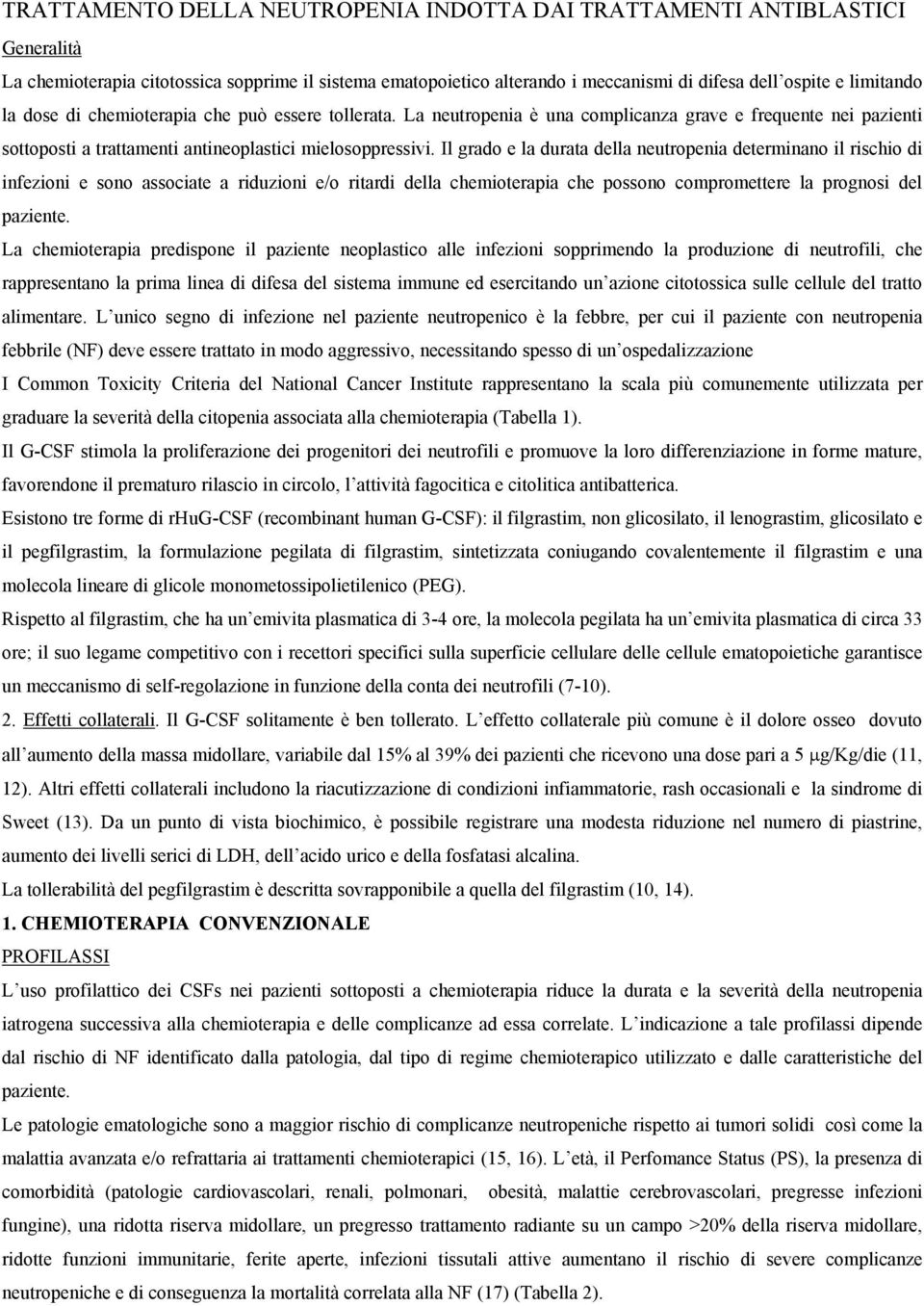 Il grado e la durata della neutropenia determinano il rischio di infezioni e sono associate a riduzioni e/o ritardi della chemioterapia che possono compromettere la prognosi del paziente.