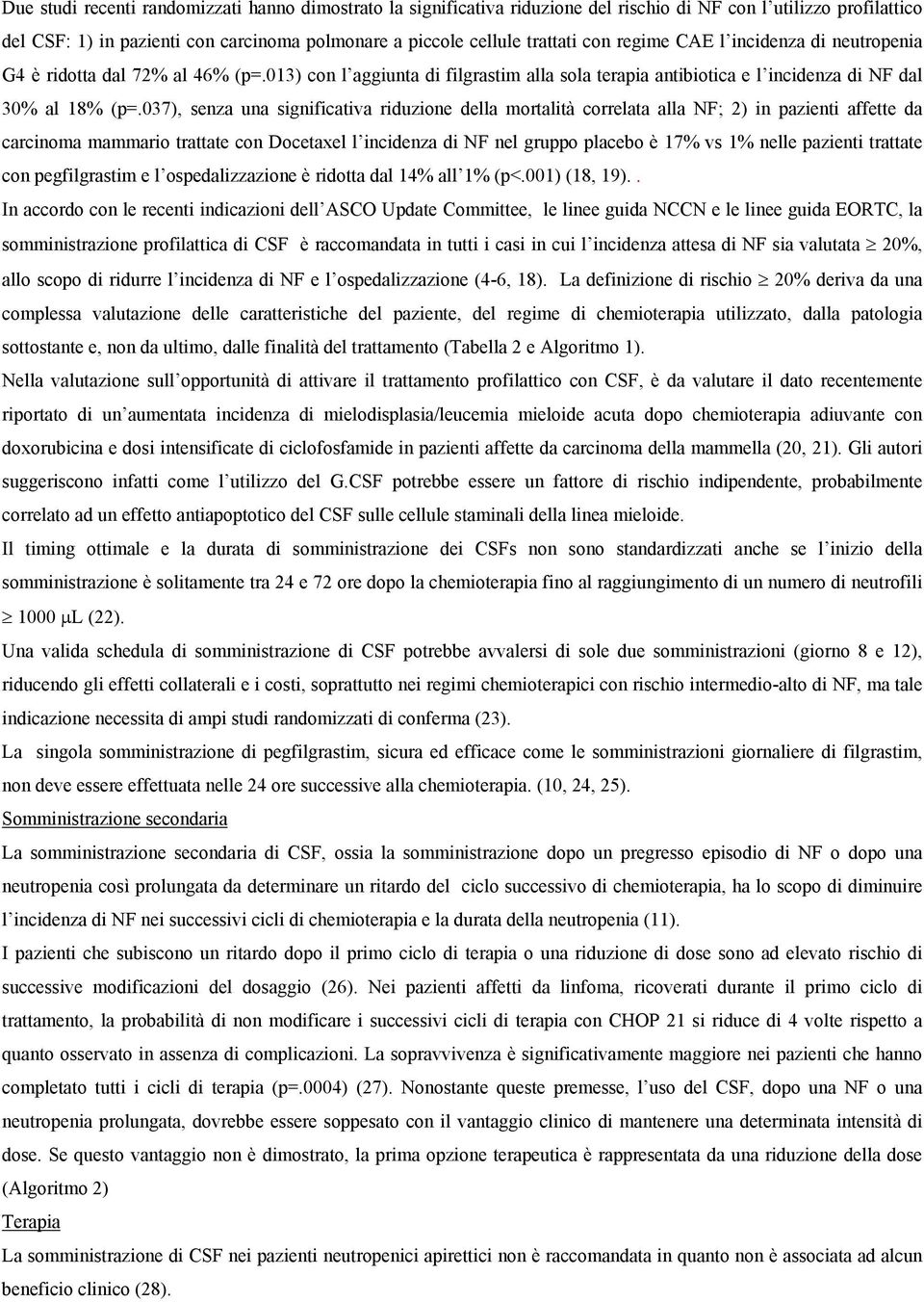 037), senza una significativa riduzione della mortalità correlata alla NF; 2) in pazienti affette da carcinoma mammario trattate con Docetaxel l incidenza di NF nel gruppo placebo è 17% vs 1% nelle