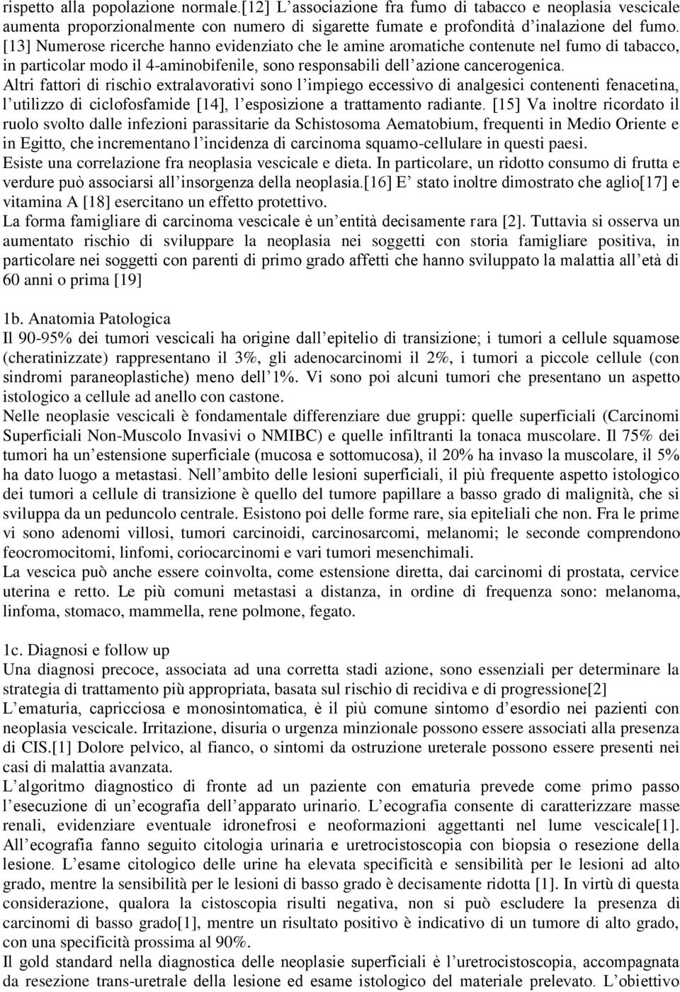 Altri fattori di rischio extralavorativi sono l impiego eccessivo di analgesici contenenti fenacetina, l utilizzo di ciclofosfamide [14], l esposizione a trattamento radiante.