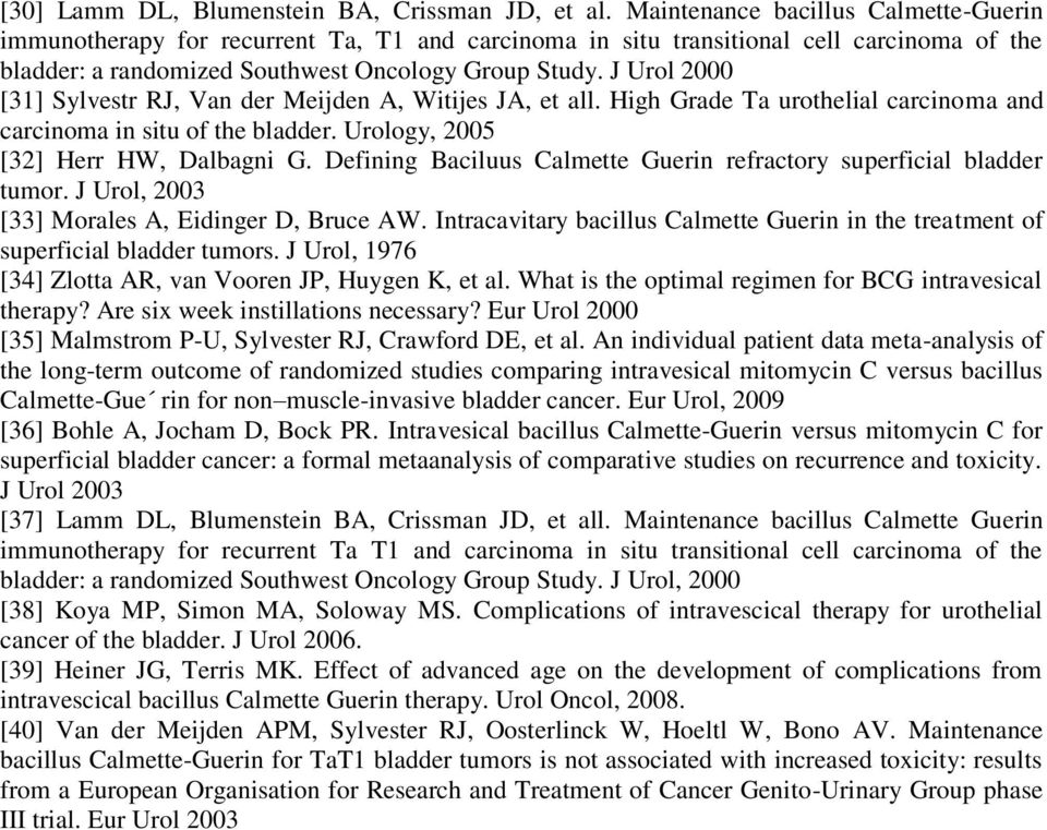 J Urol 2000 [31] Sylvestr RJ, Van der Meijden A, Witijes JA, et all. High Grade Ta urothelial carcinoma and carcinoma in situ of the bladder. Urology, 2005 [32] Herr HW, Dalbagni G.