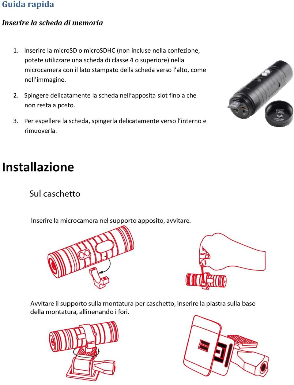 superiore) nella microcamera con il lato stampato della scheda verso l alto, come nell immagine. 2.