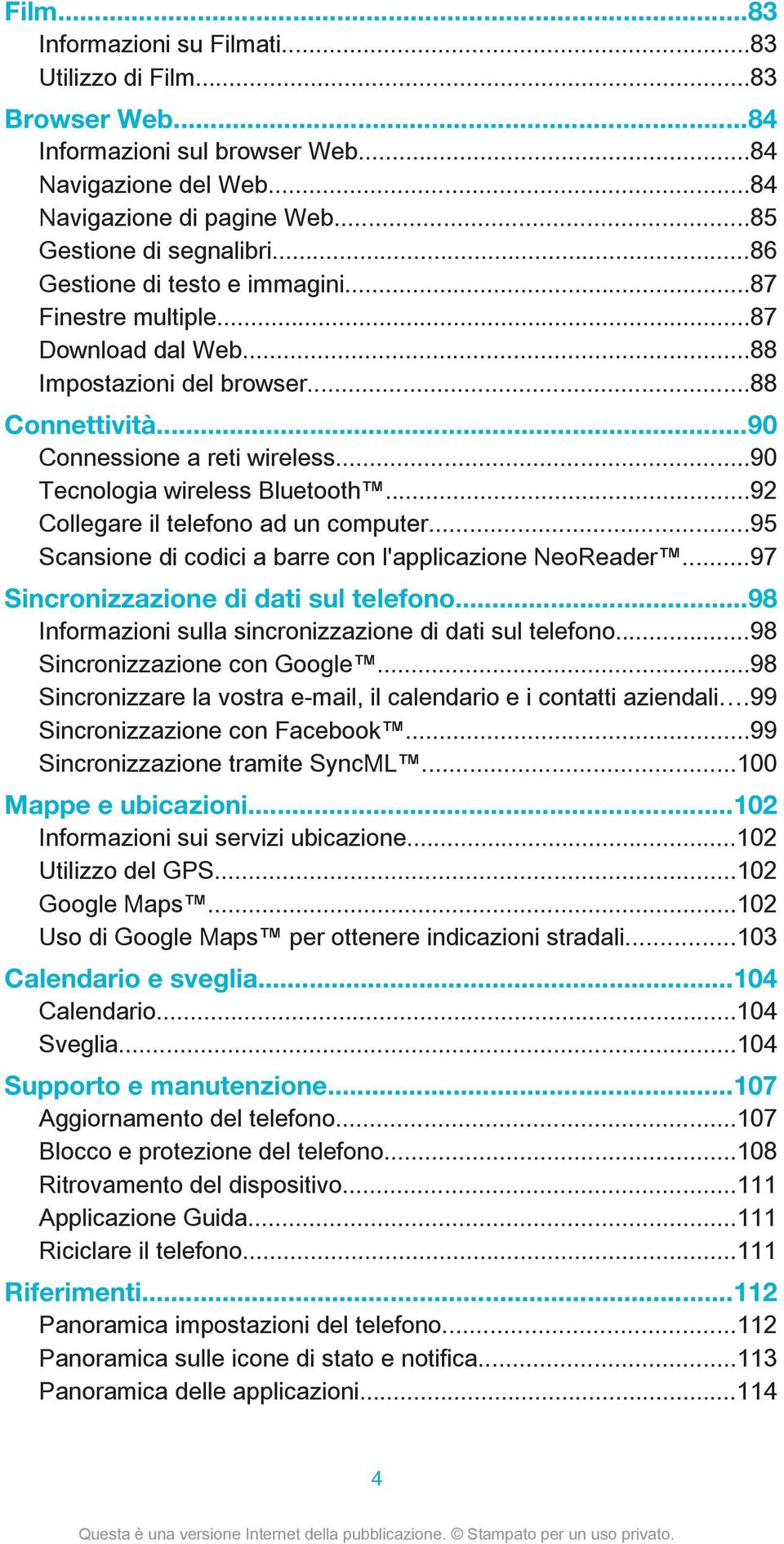 ..92 Collegare il telefono ad un computer...95 Scansione di codici a barre con l'applicazione NeoReader...97 Sincronizzazione di dati sul telefono.