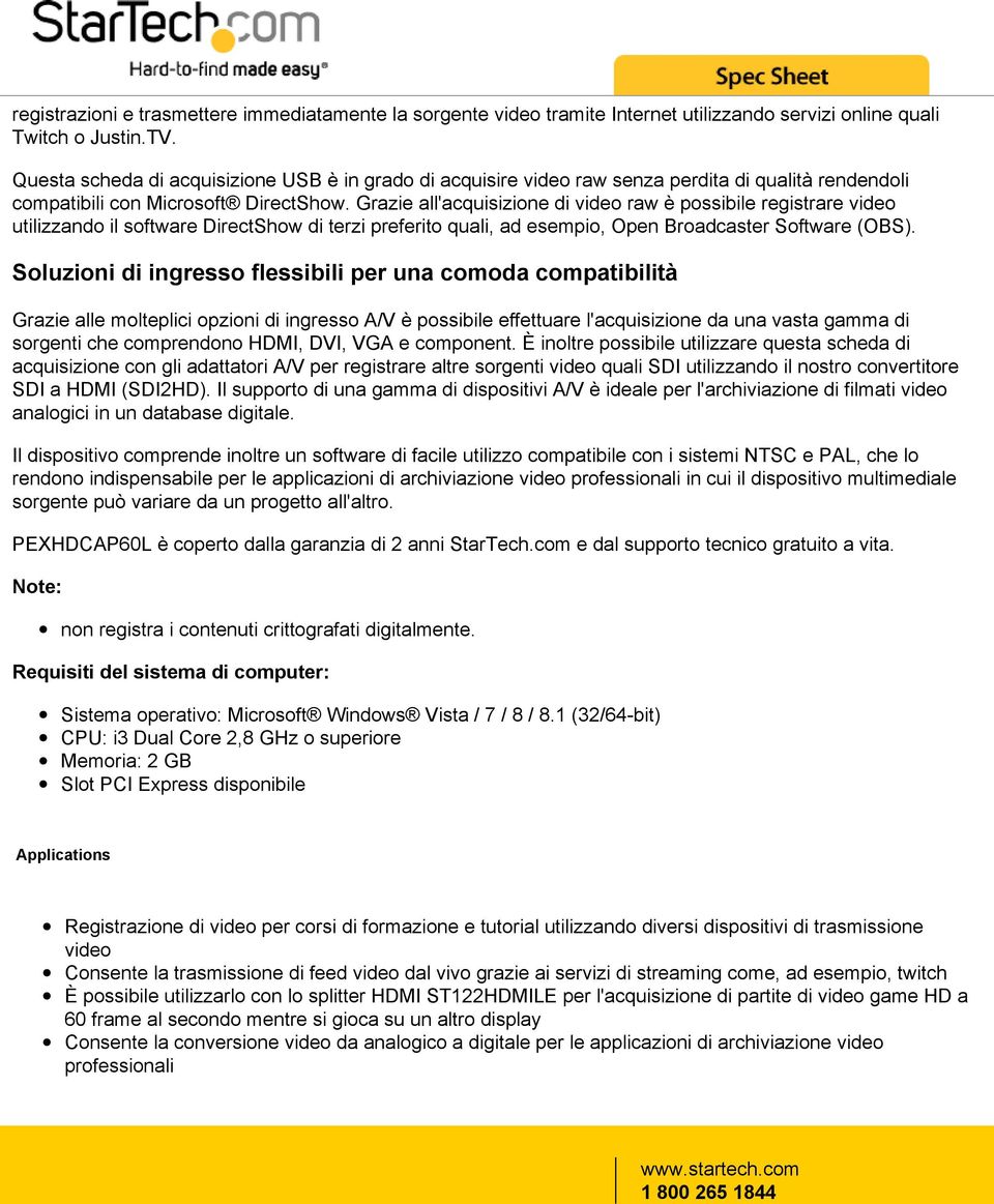 Grazie all'acquisizione di video raw è possibile registrare video utilizzando il software DirectShow di terzi preferito quali, ad esempio, Open Broadcaster Software (OBS).