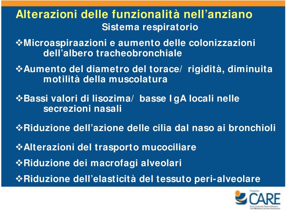 valori di lisozima/ basse IgA locali nelle secrezioni nasali Riduzione dell azione delle cilia dal naso ai bronchioli