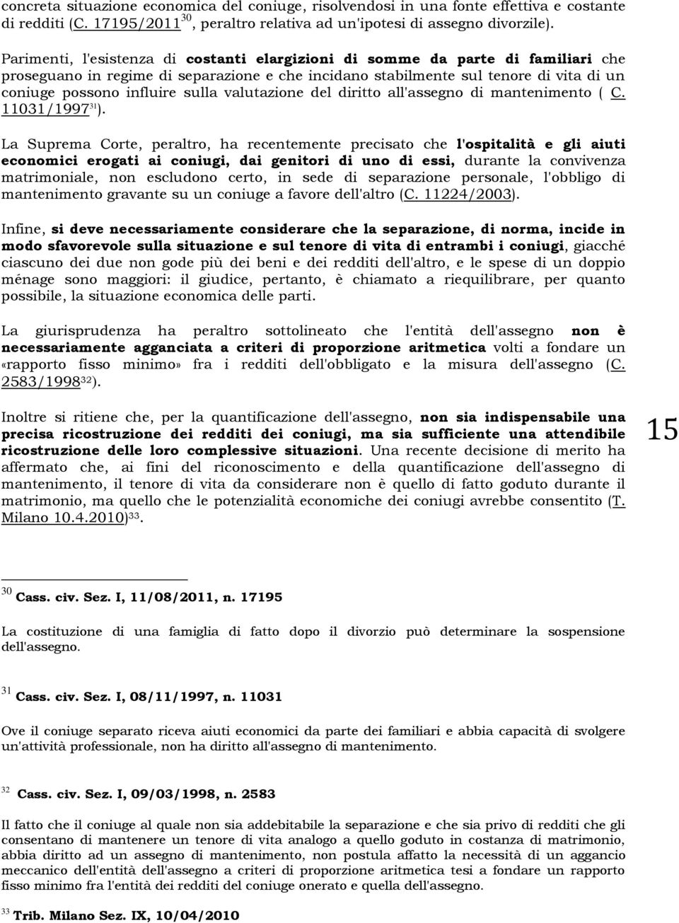 sulla valutazione del diritto all'assegno di mantenimento ( C. 11031/1997 31 ).