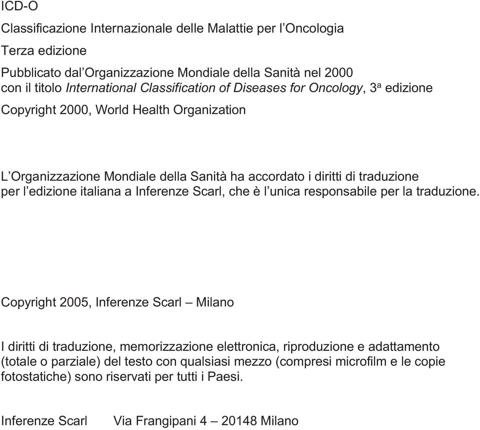 edizione italiana a Inferenze Scarl, che è l unica responsabile per la traduzione.