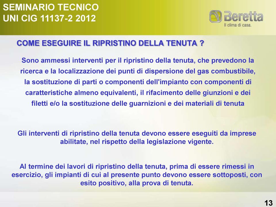 componenti dell'impianto con componenti di caratteristiche almeno equivalenti, il rifacimento delle giunzioni e dei filetti e/o la sostituzione delle guarnizioni e dei materiali di