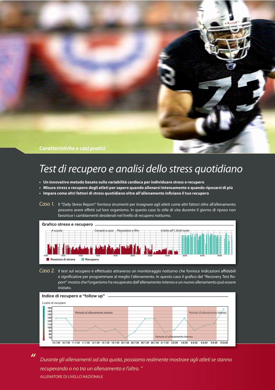 Il Daily Stress Report fornisce strumenti per insegnare agli atleti come altri fattori oltre all allenamento possono avere effetti sul loro organismo.