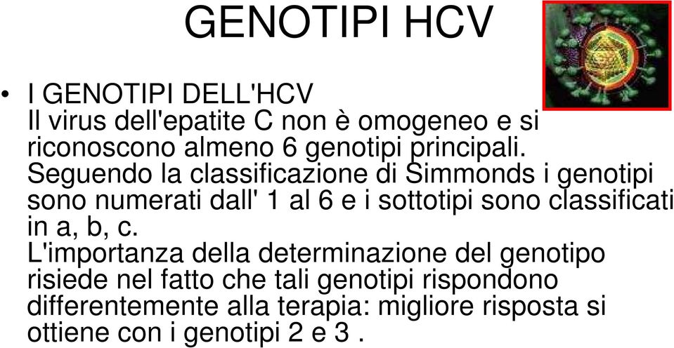 Seguendo la classificazione di Simmonds i genotipi sono numerati dall' 1 al 6 e i sottotipi sono