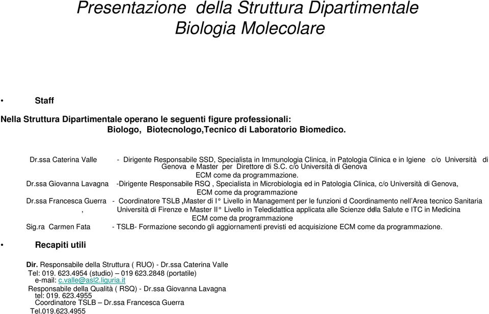 Dr.ssa Giovanna Lavagna -Dirigente Responsabile RSQ, Specialista in Microbiologia ed in Patologia Clinica, c/o Università di Genova, ECM come da programmazione Dr.