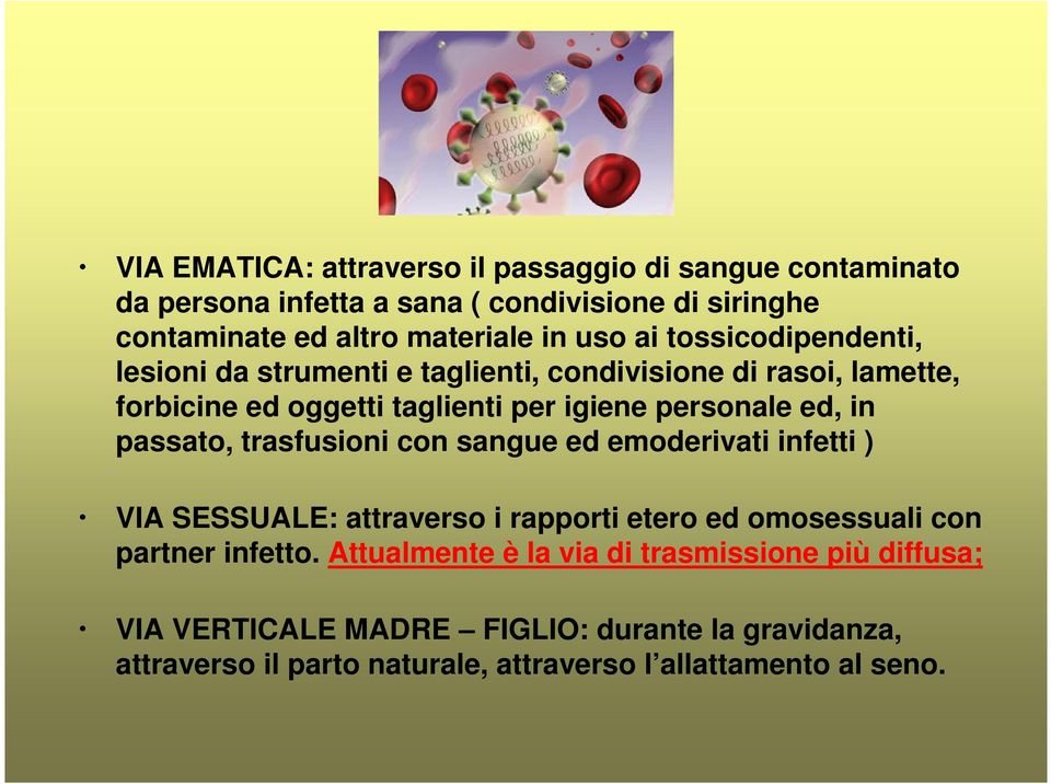 passato, trasfusioni con sangue ed emoderivati infetti ) VIA SESSUALE: attraverso i rapporti etero ed omosessuali con partner infetto.