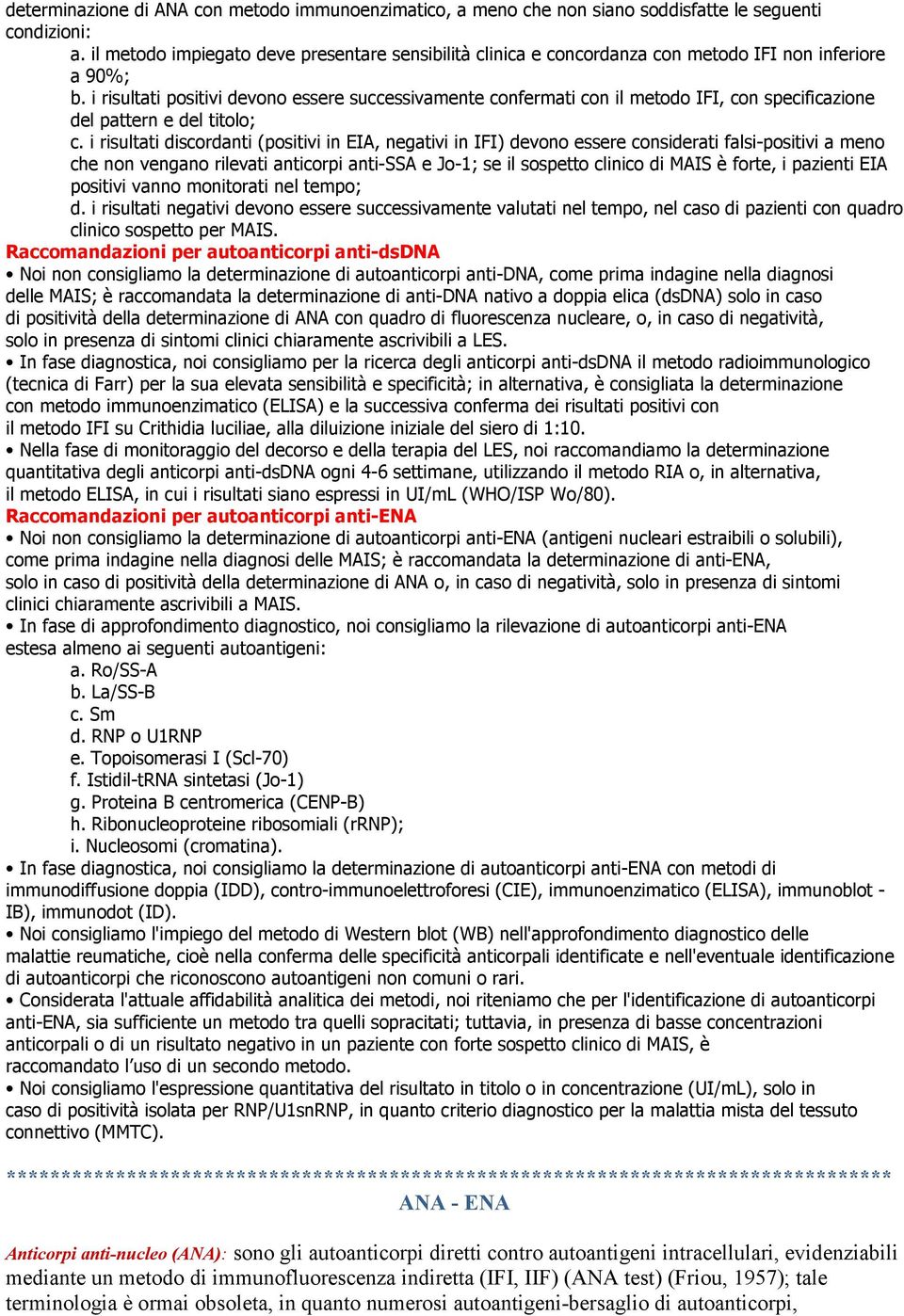 i risultati positivi devono essere successivamente confermati con il metodo IFI, con specificazione del pattern e del titolo; c.