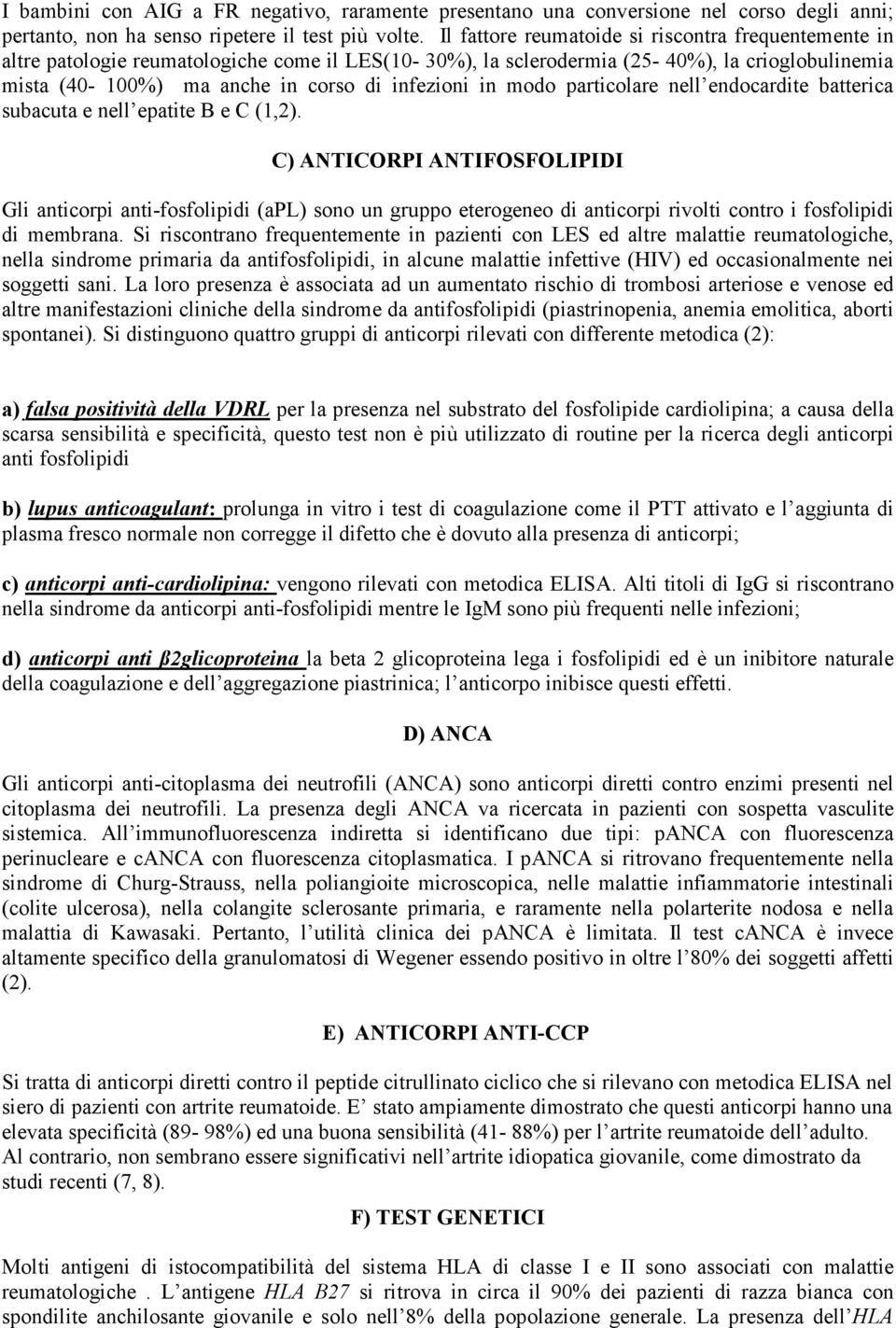 modo particolare nell endocardite batterica subacuta e nell epatite B e C (1,2).