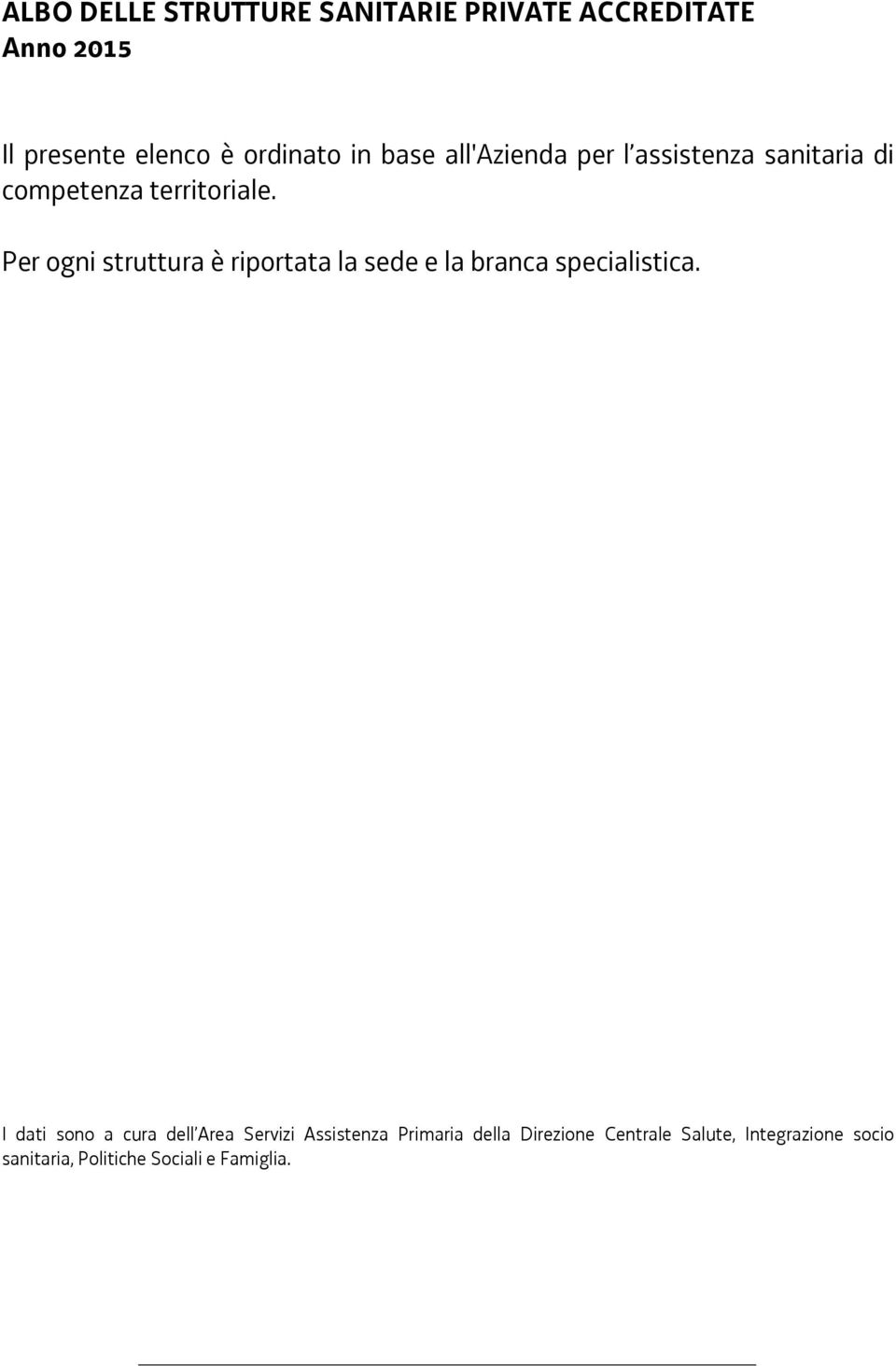 Per ogni struttura è riportata la sede e la branca specialistica.