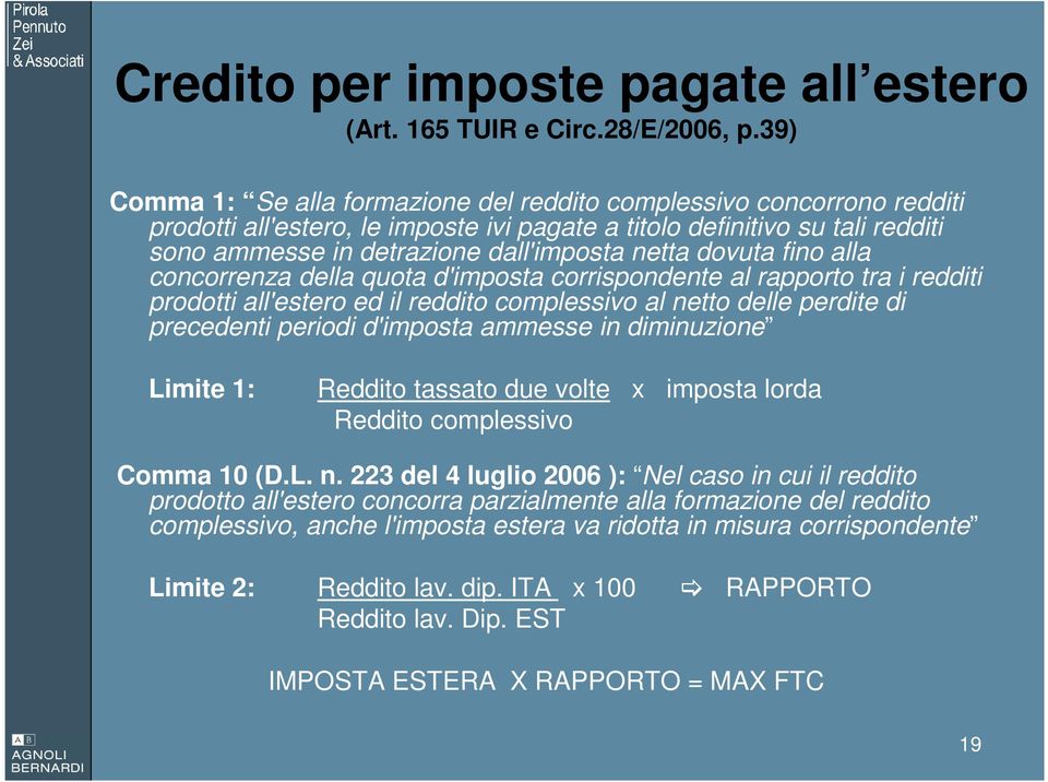 dovuta fino alla concorrenza della quota d'imposta corrispondente al rapporto tra i redditi prodotti all'estero ed il reddito complessivo al netto delle perdite di precedenti periodi d'imposta