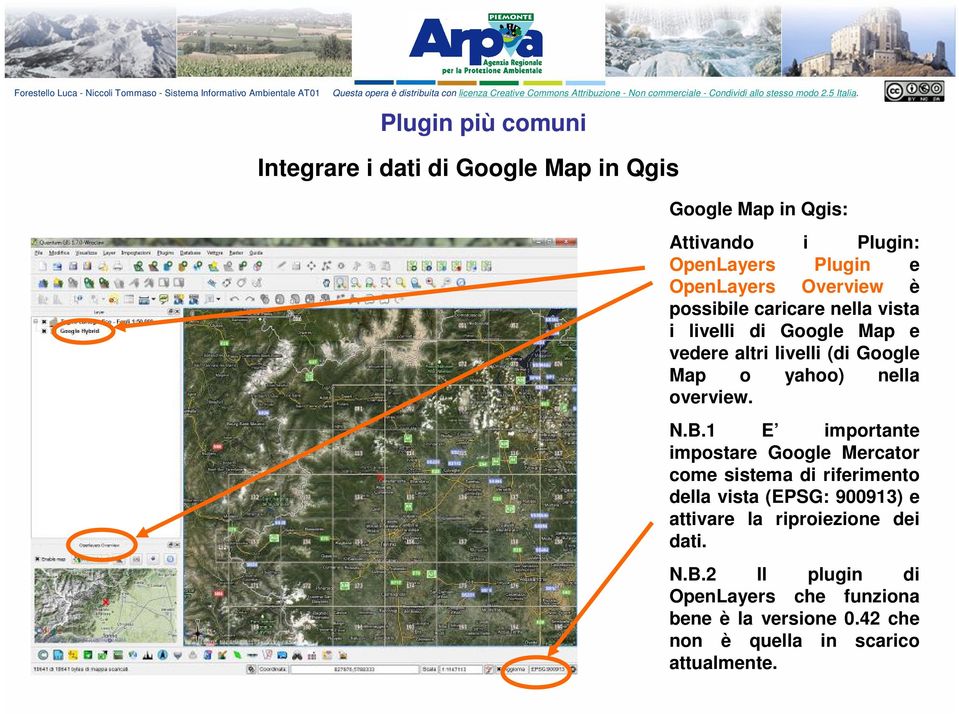 B.1 E importante impostare Google Mercator come sistema di riferimento della vista (EPSG: 90091 e attivare la