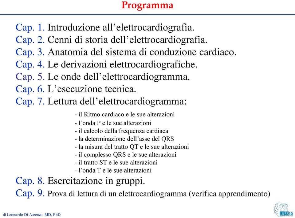 Lettura dell elettrocardiogramma: - il Ritmo cardiaco e le sue alterazioni - l onda P e le sue alterazioni - il calcolo della frequenza cardiaca - la determinazione dell asse del QRS