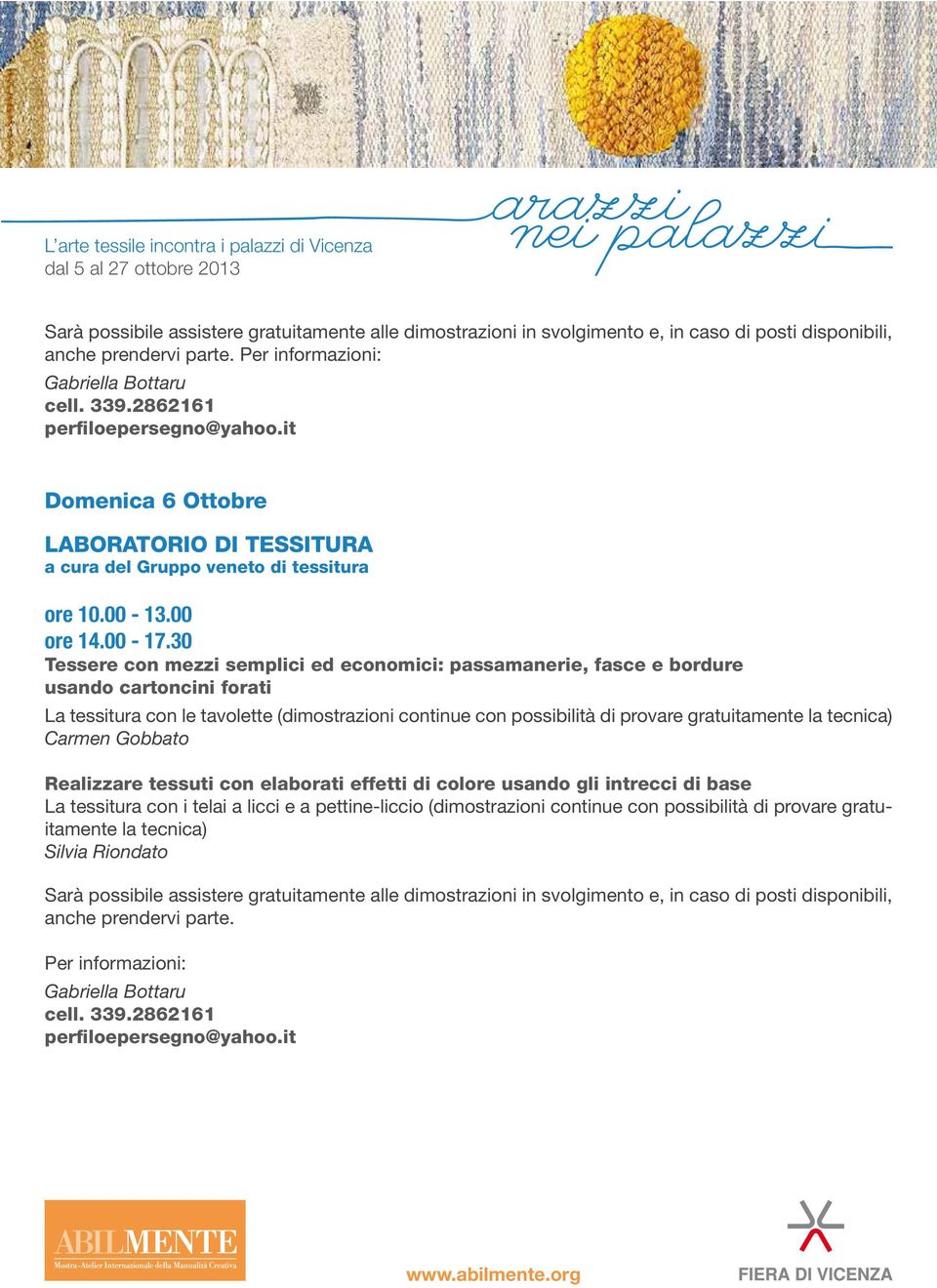 00 Tessere con mezzi semplici ed economici: passamanerie, fasce e bordure usando cartoncini forati La tessitura con le tavolette (dimostrazioni continue con possibilità di provare gratuitamente la