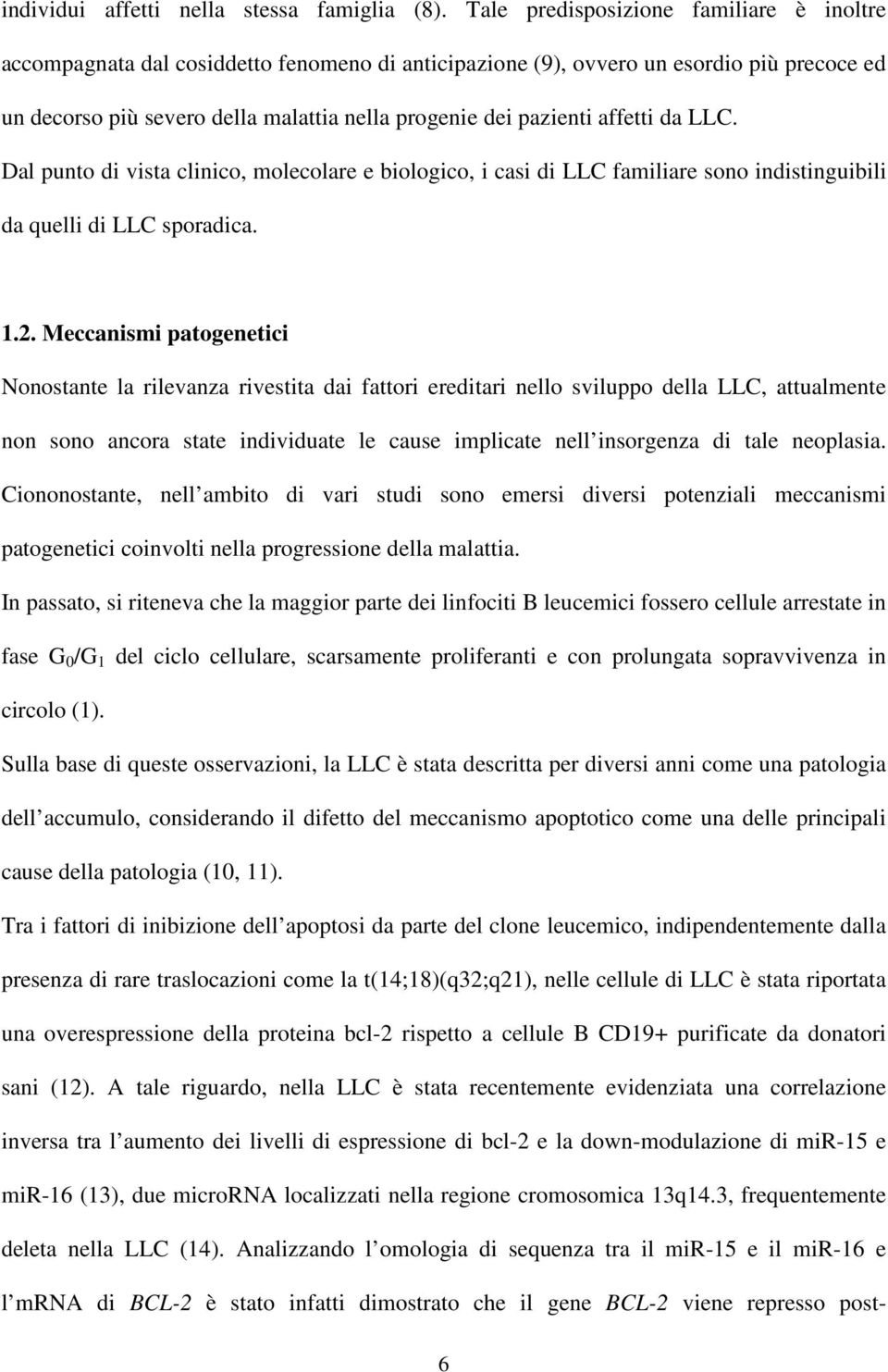 affetti da LLC. Dal punto di vista clinico, molecolare e biologico, i casi di LLC familiare sono indistinguibili da quelli di LLC sporadica. 1.2.