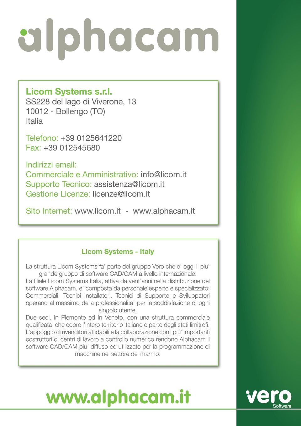 it Licom Systems - Italy La struttura Licom Systems fa parte del gruppo Vero che e oggi il piu grande gruppo di software CAD/CAM a livello internazionale.