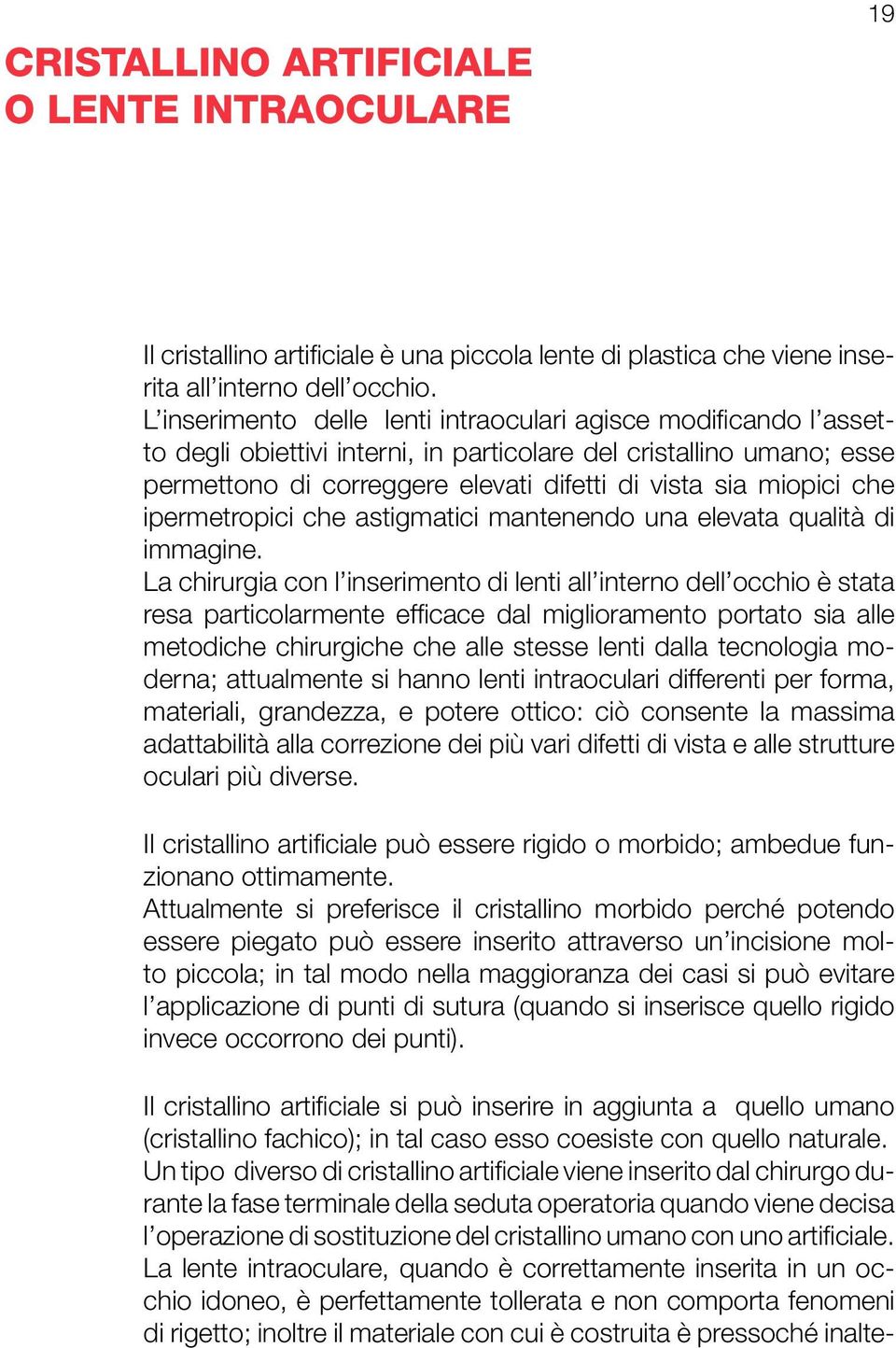 che ipermetropici che astigmatici mantenendo una elevata qualità di immagine.