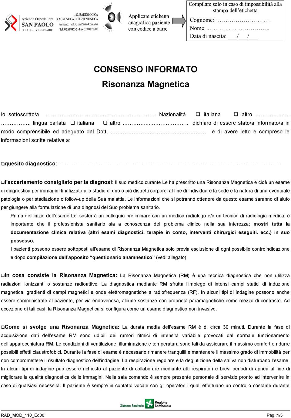 ....... dichiaro di essere stato/a informato/a in modo comprensibile ed adeguato dal Dott.