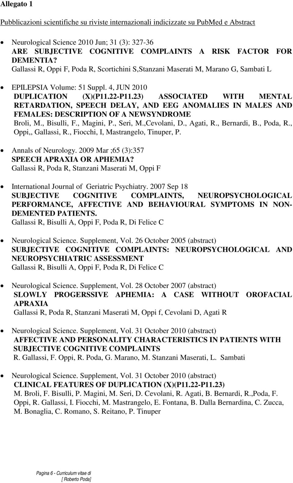 23) ASSOCIATED WITH MENTAL RETARDATION, SPEECH DELAY, AND EEG ANOMALIES IN MALES AND FEMALES: DESCRIPTION OF A NEWSYNDROME Broli, M., Bisulli, F., Magini, P., Seri, M.,Cevolani, D., Agati, R.