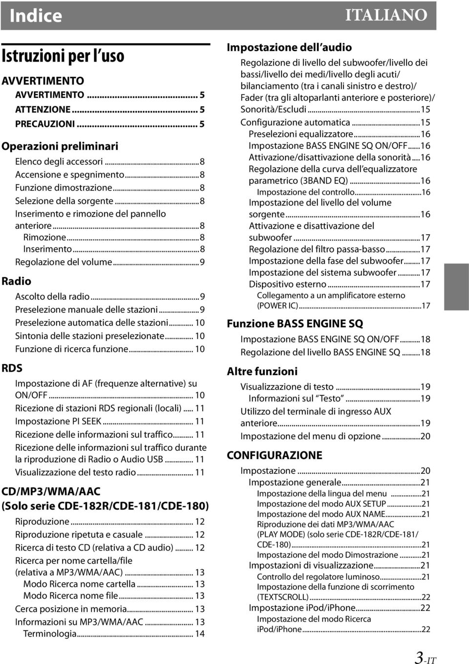 ..9 Preselezione manuale delle stazioni...9 Preselezione automatica delle stazioni... 10 Sintonia delle stazioni preselezionate... 10 Funzione di ricerca funzione.