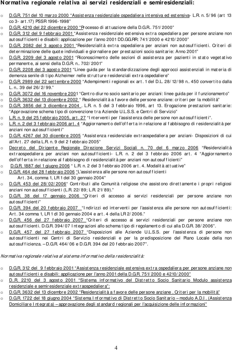 GG.RR: 741/2000 e 4210/2000 o D.G. R. 2082 del 3 agosto 2001 Residenzialità extra ospedaliera per anziani non autosufficienti.