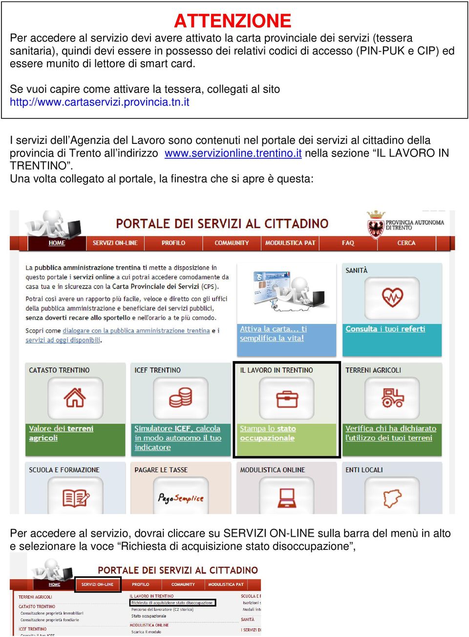 it I servizi dell Agenzia del Lavoro sono contenuti nel portale dei servizi al cittadino della provincia di Trento all indirizzo www.servizionline.trentino.