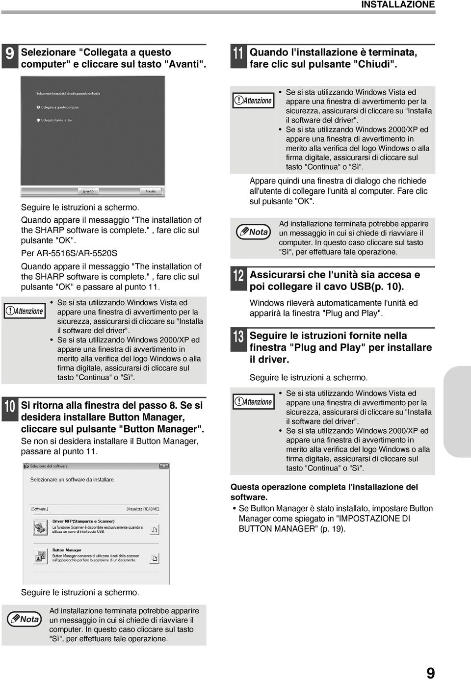 Per AR-5516S/AR-5520S Quando appare il messaggio "The installation of the SHARP software is complete.", fare clic sul pulsante "OK" e passare al punto 11.