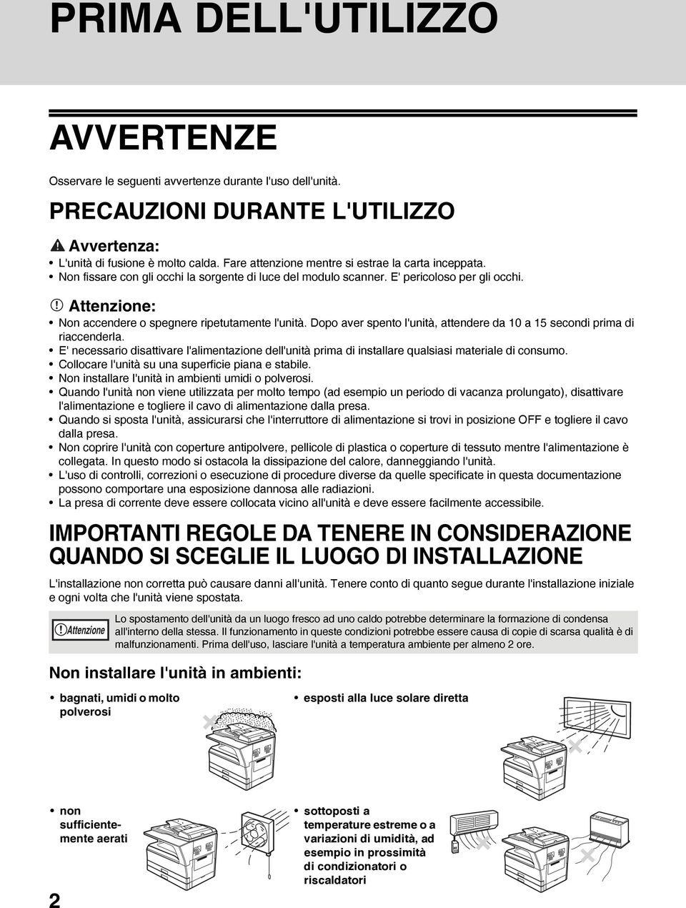 Attenzione: Non accendere o spegnere ripetutamente l'unità. Dopo aver spento l'unità, attendere da 10 a 15 secondi prima di riaccenderla.