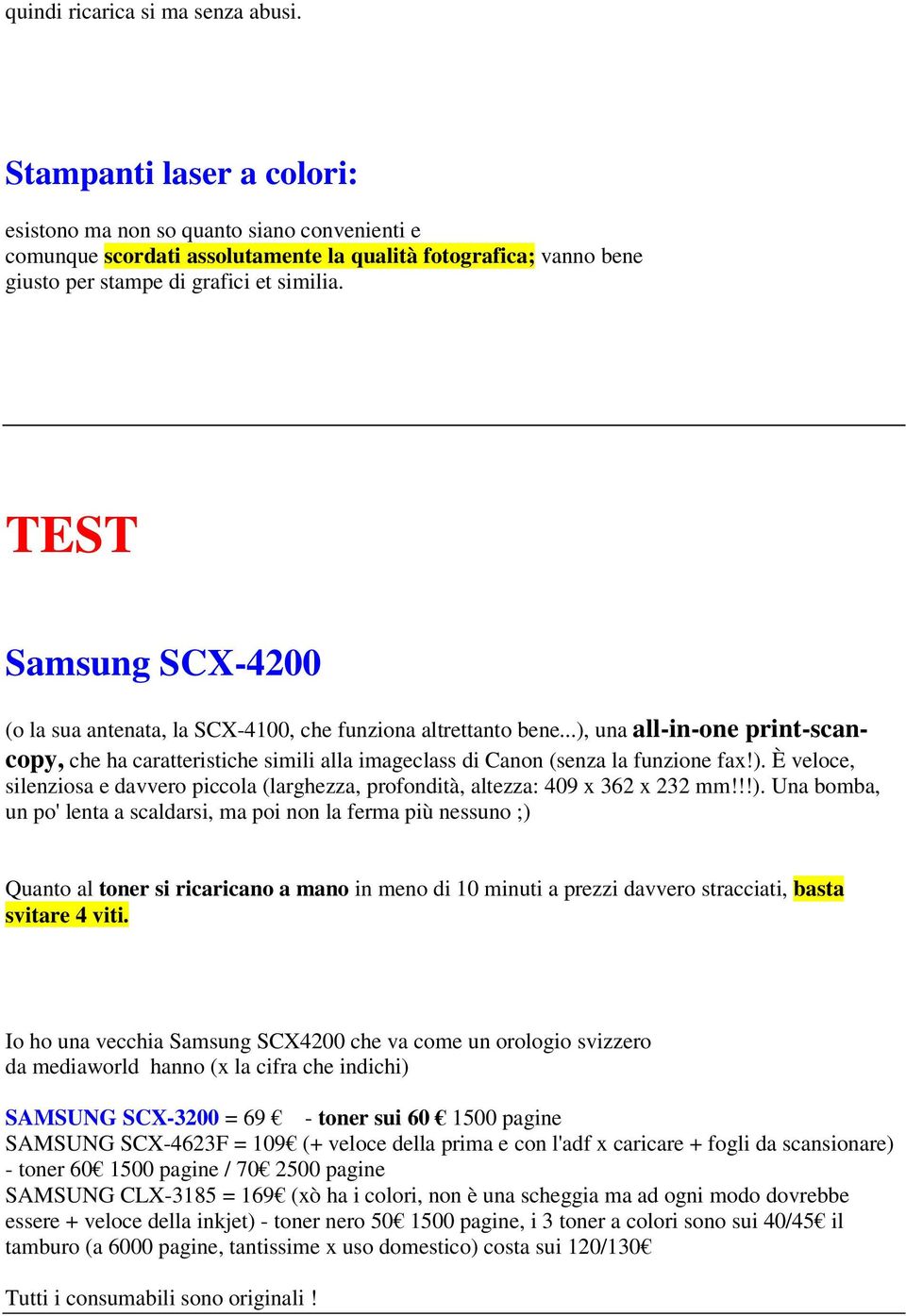 TEST Samsung SCX-4200 (o la sua antenata, la SCX-4100, che funziona altrettanto bene...), una all-in-one print-scancopy, che ha caratteristiche simili alla imageclass di Canon (senza la funzione fax!