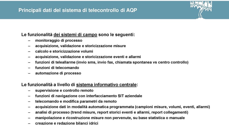 automazione di processo Le funzionalità a livello di sistema informativo centrale: supervisione e controllo remoto funzioni di navigazione con interfacciamento SIT aziendale telecomando e modifica