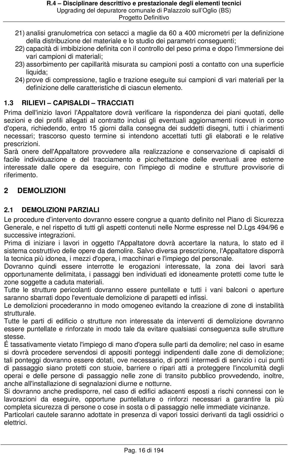 compressione, taglio e trazione eseguite sui campioni di vari materiali per la definizione delle caratteristiche di ciascun elemento. 1.